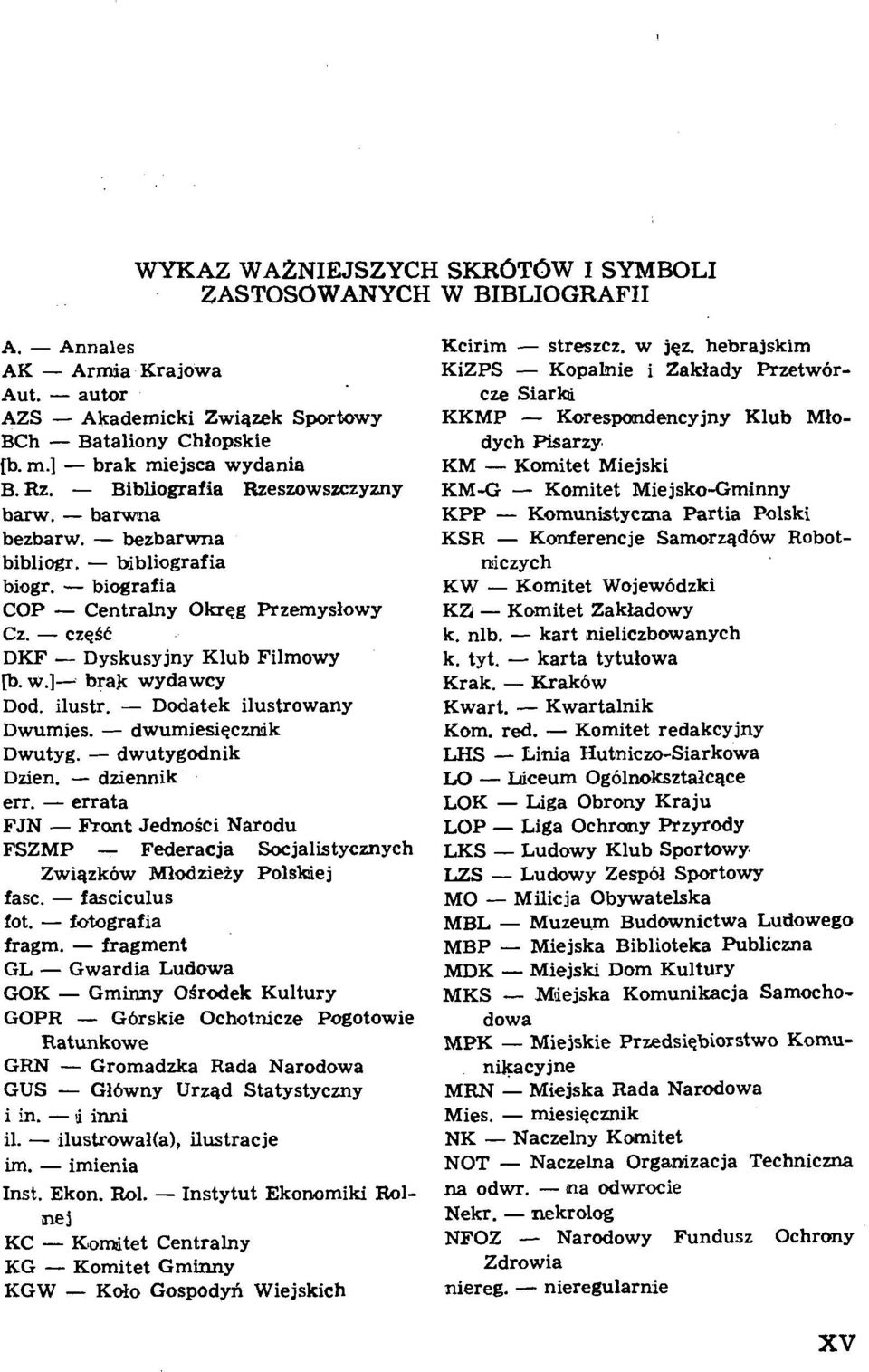 - czesc DKF - Dyskusyjny Klub Filmowy p. w.1- brak wydawcy Dod. ilustr. - Dodatek ilustrowany Dwumies. - dwumiesi~cmik Dwutyg. - dwutygodnik Dzien. - dziennik err.