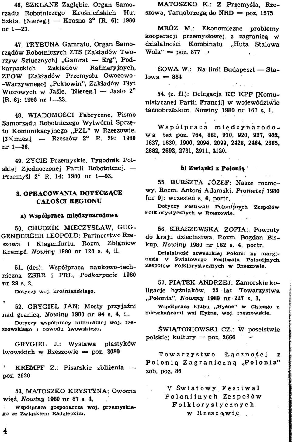 Wiorowych w JaSle. [Niereg.] - Jaslo 2' [R. 61: 1980 nr 1-23. 48. WIADOMOSCI Fabryczne. Pismo Samorzqdu Robotmiczego Wytw6mi Sprzetu Komunikacyjnego,,PZLW w Rzeszowie. [3Xmies.] - Rzeszow 2' R.