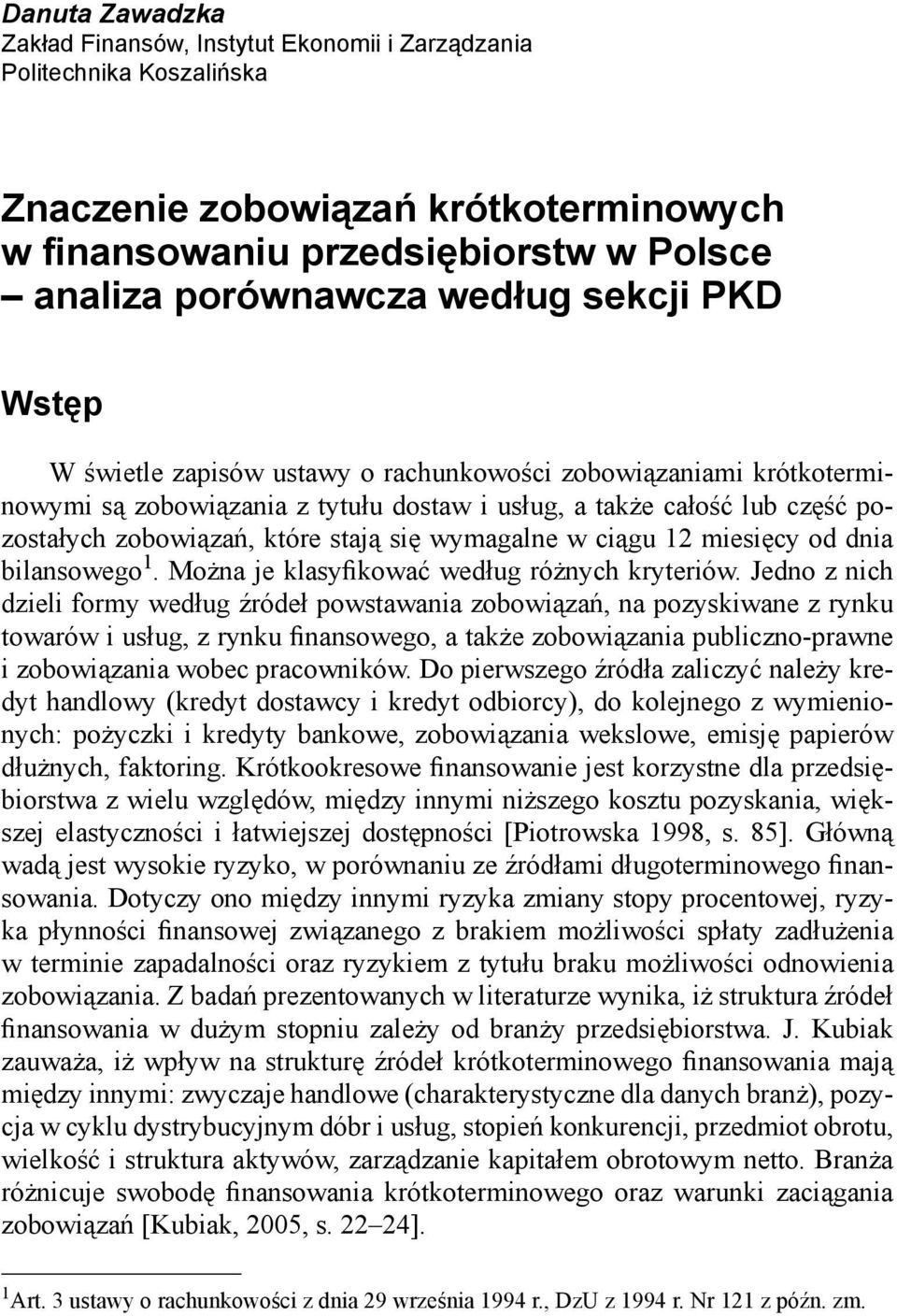 wymagalne w ciągu 12 miesięcy od dnia bilansowego 1. Można je klasyfikować według różnych kryteriów.