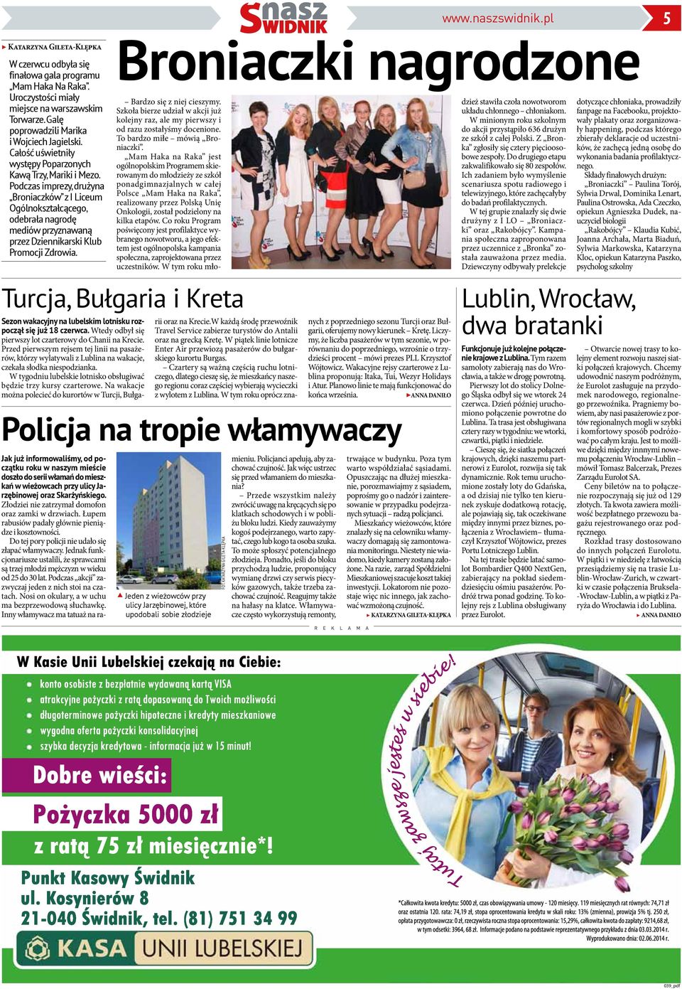 Podczas imprezy, drużyna Broniaczków z I Liceum Ogólnokształcącego, odebrała nagrodę mediów przyznawaną przez Dziennikarski Klub Promocji Zdrowia.