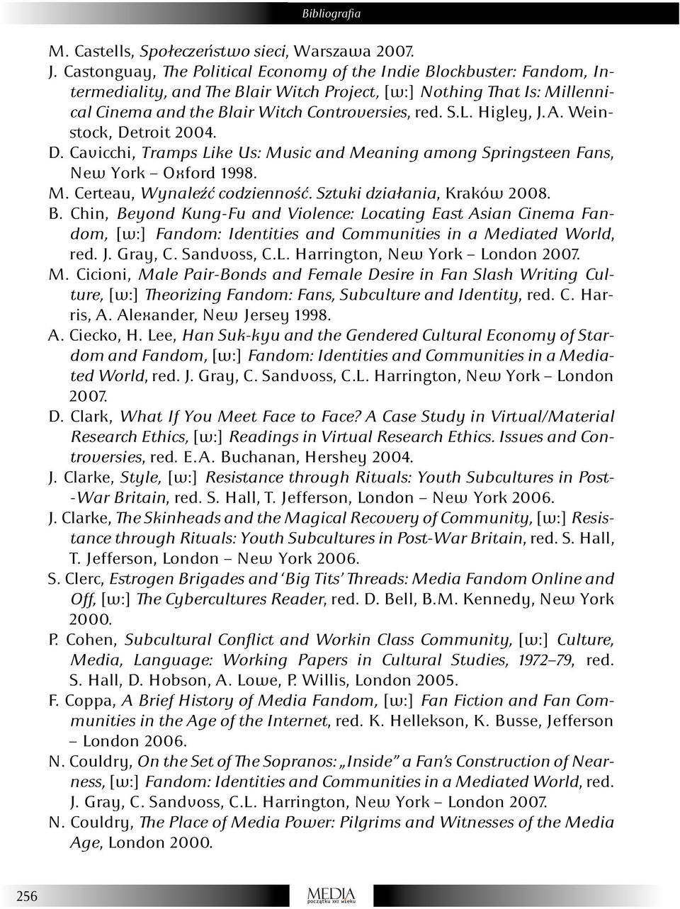 Higley, J. A. Weinstock, Detroit 2004. D. Cavicchi, Tramps Like Us: Music and Meaning among Springsteen Fans, New York Oxford 1998. M. Certeau, Wynaleźć codzienność. Sztuki działania, Kraków 2008. B.