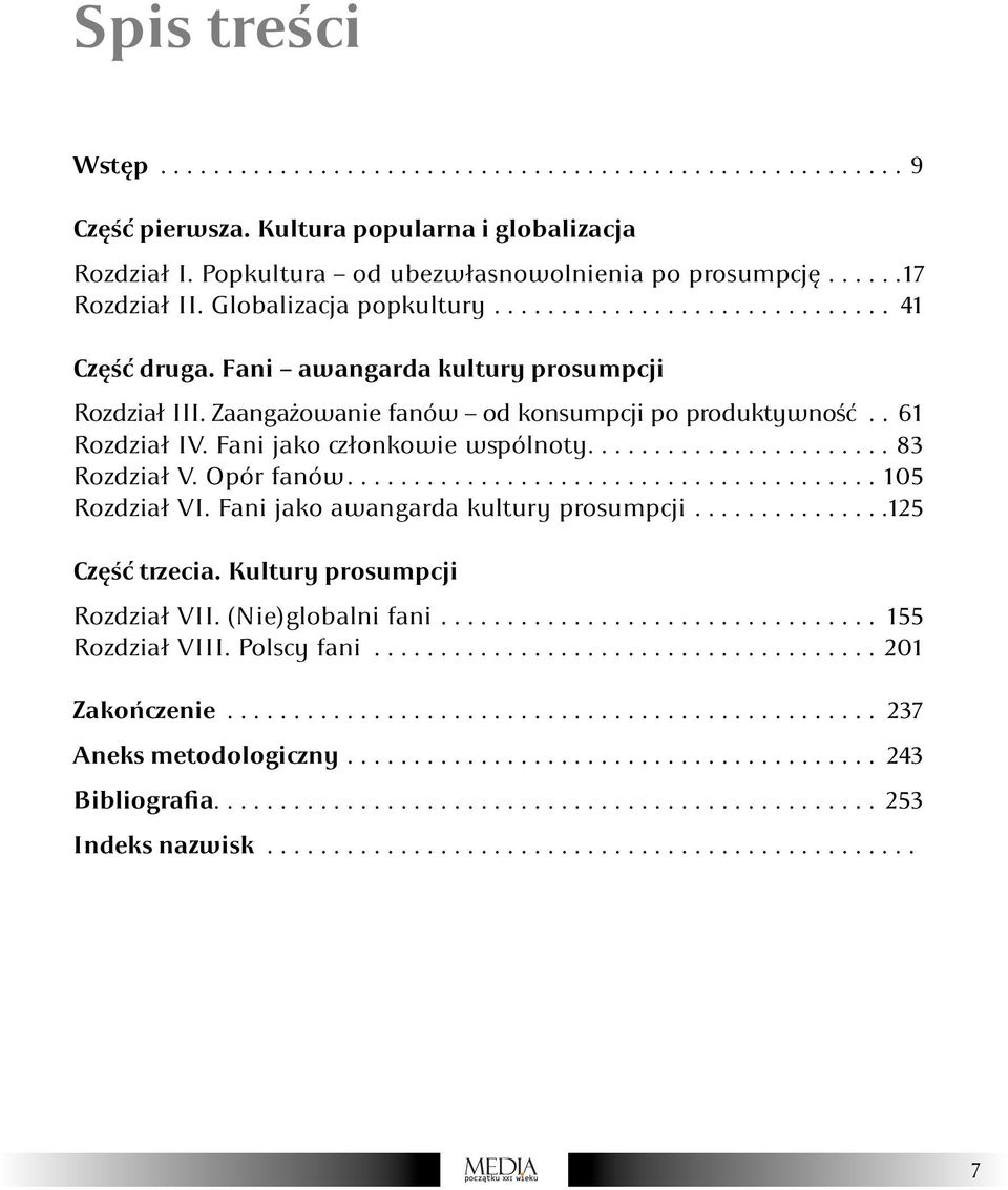 Fani jako członkowie wspólnoty....................... 83 Rozdział V. Opór fanów........................................ 105 Rozdział VI. Fani jako awangarda kultury prosumpcji...............125 Część trzecia.