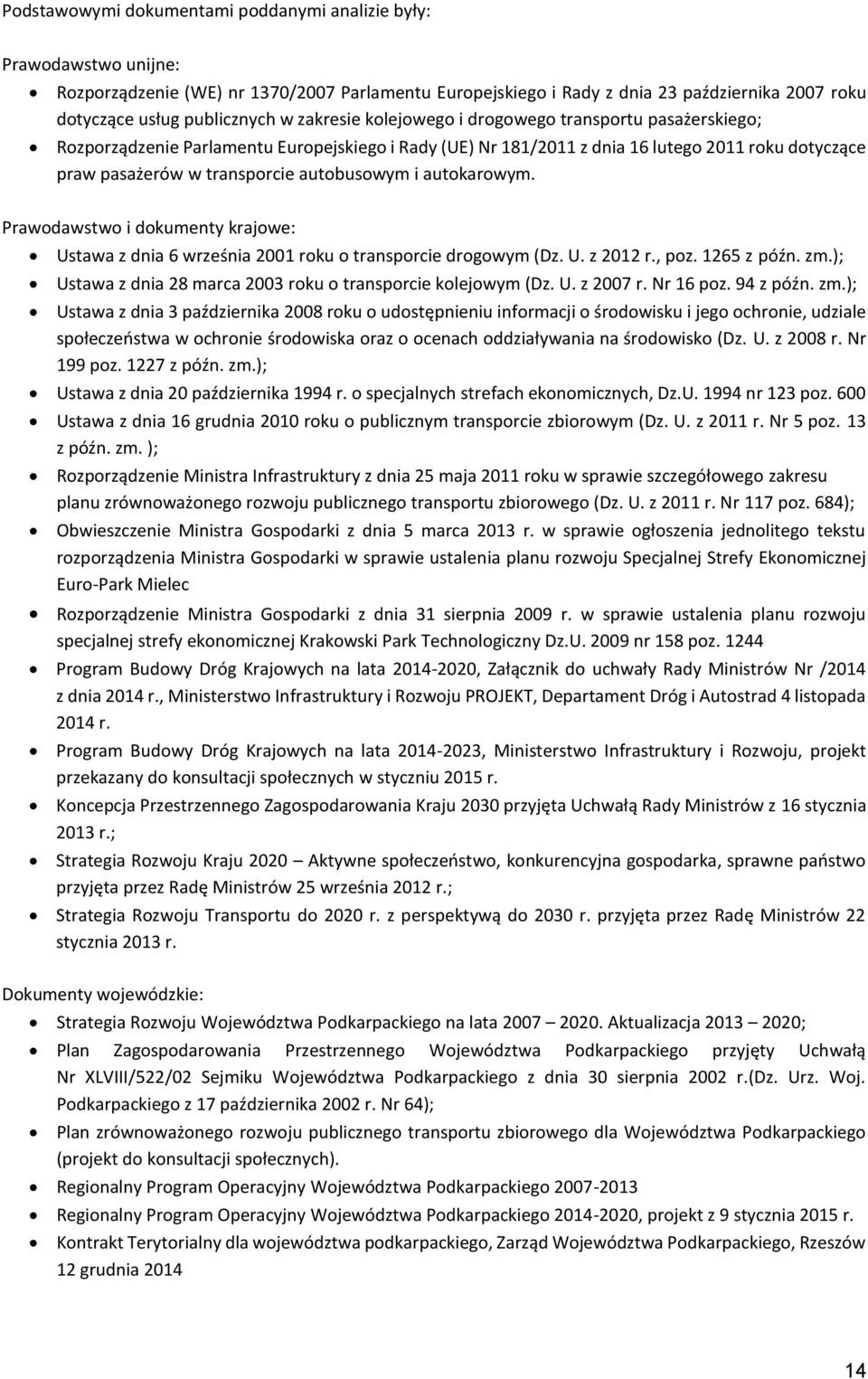 i autokarowym. Prawodawstwo i dokumenty krajowe: Ustawa z dnia 6 września 2001 roku o transporcie drogowym (Dz. U. z 2012 r., poz. 1265 z późn. zm.