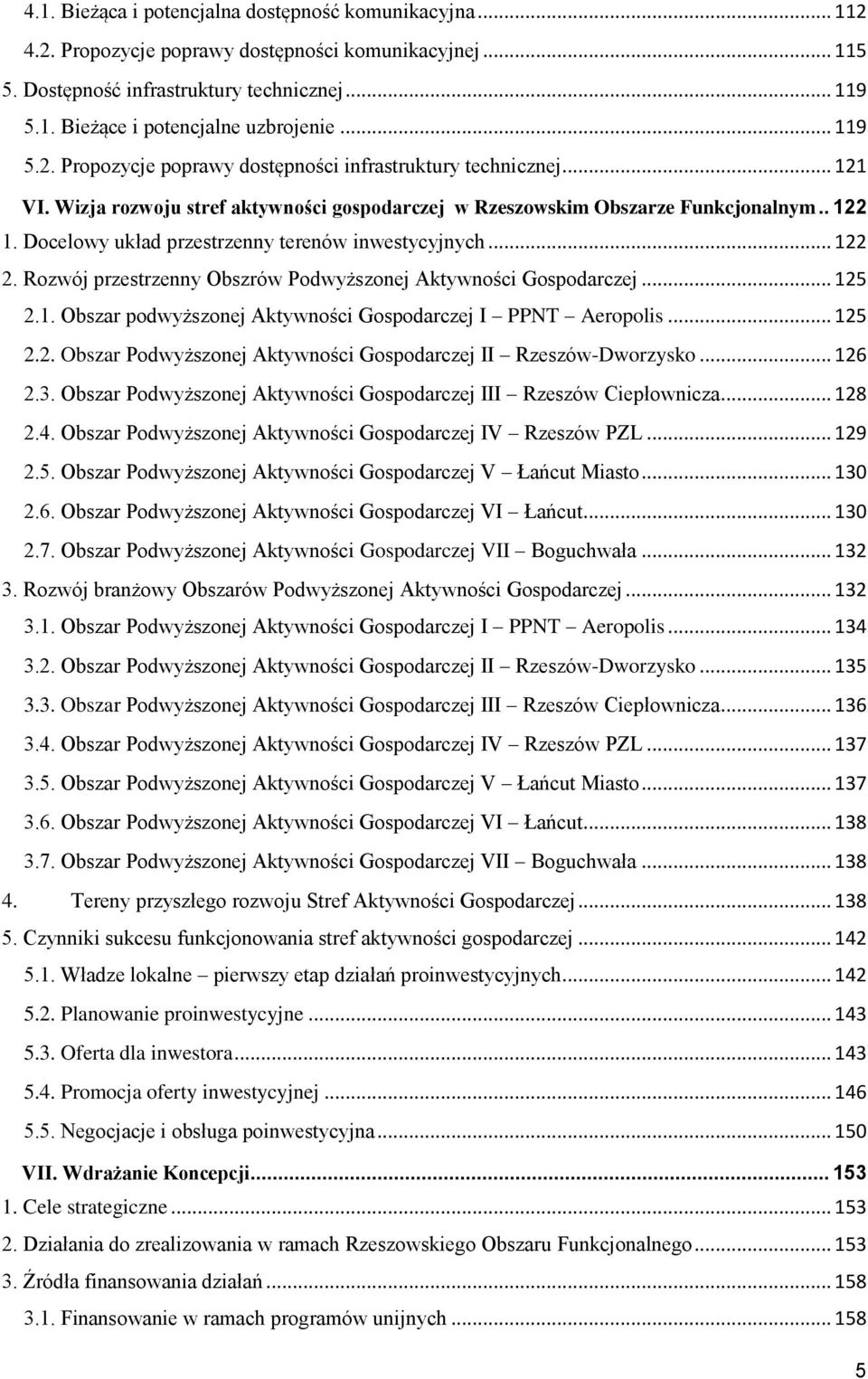 Docelowy układ przestrzenny terenów inwestycyjnych... 122 2. Rozwój przestrzenny Obszrów Podwyższonej Aktywności Gospodarczej... 125 2.1. Obszar podwyższonej Aktywności Gospodarczej I PPNT Aeropolis.