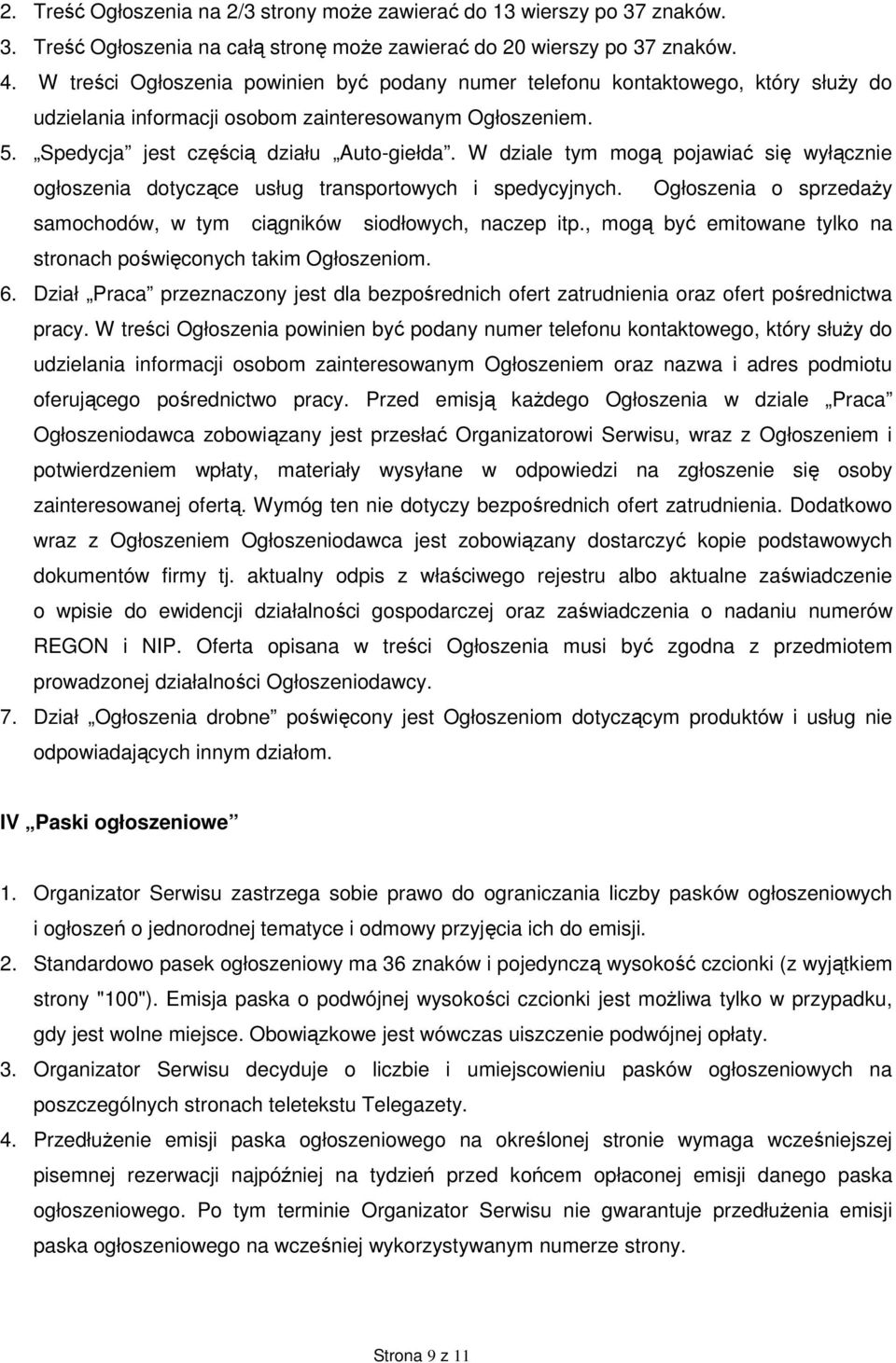 W dziale tym mogą pojawiać się wyłącznie ogłoszenia dotyczące usług transportowych i spedycyjnych. Ogłoszenia o sprzedaŝy samochodów, w tym ciągników siodłowych, naczep itp.