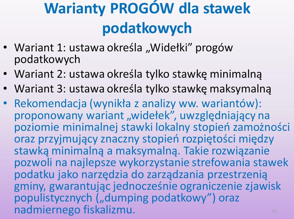 wariantów): proponowany wariant widełek, uwzględniający na poziomie minimalnej stawki lokalny stopień zamożności oraz przyjmujący znaczny stopień rozpiętości między