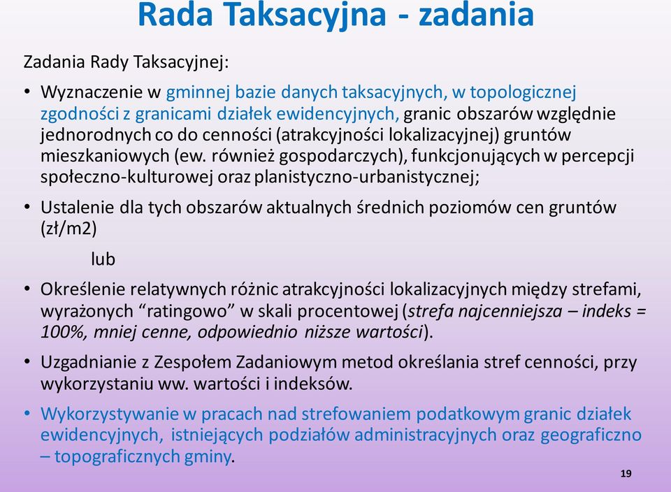 również gospodarczych), funkcjonujących w percepcji społeczno-kulturowej oraz planistyczno-urbanistycznej; Ustalenie dla tych obszarów aktualnych średnich poziomów cen gruntów (zł/m2) lub Określenie