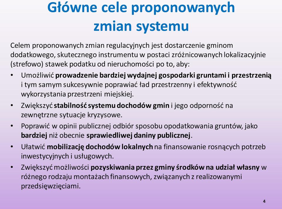 przestrzeni miejskiej. Zwiększyć stabilność systemu dochodów gmin i jego odporność na zewnętrzne sytuacje kryzysowe.