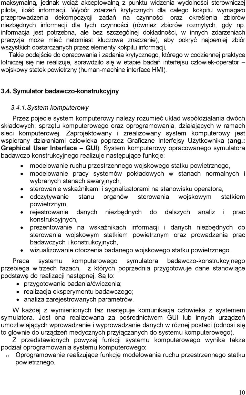 np. informacja jest potrzebna, ale bez szczególnej dokładności, w innych zdarzeniach precyzja może mieć natomiast kluczowe znaczenie), aby pokryć najpełniej zbiór wszystkich dostarczanych przez