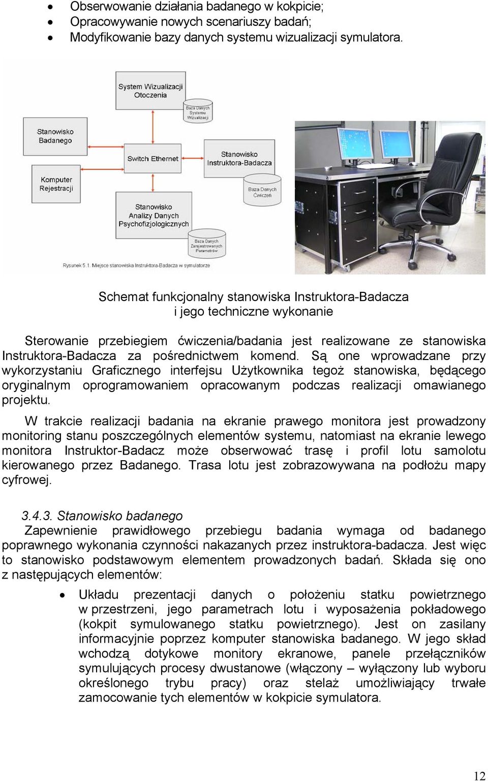 Są one wprowadzane przy wykorzystaniu Graficznego interfejsu Użytkownika tegoż stanowiska, będącego oryginalnym oprogramowaniem opracowanym podczas realizacji omawianego projektu.