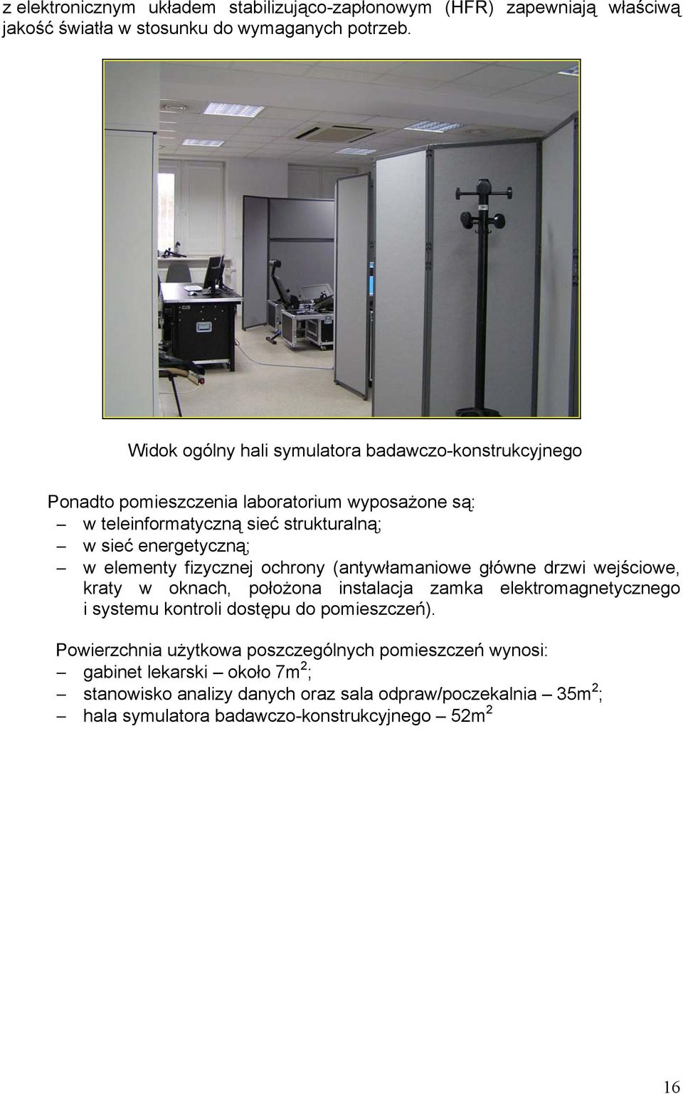 elementy fizycznej ochrony (antywłamaniowe główne drzwi wejściowe, kraty w oknach, położona instalacja zamka elektromagnetycznego i systemu kontroli dostępu do