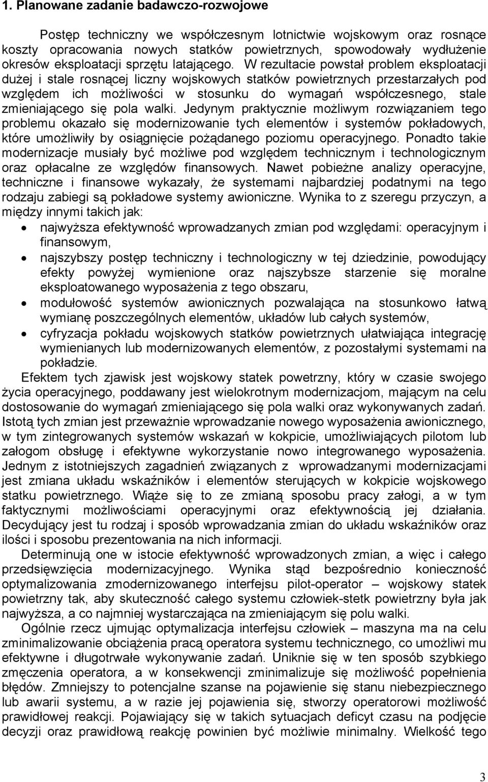 W rezultacie powstał problem eksploatacji dużej i stale rosnącej liczny wojskowych statków powietrznych przestarzałych pod względem ich możliwości w stosunku do wymagań współczesnego, stale