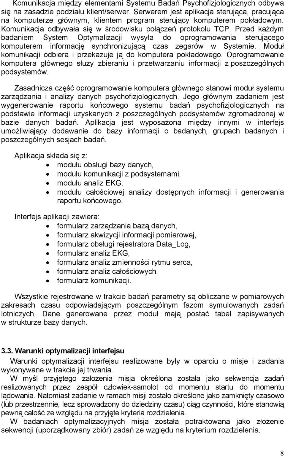 Przed każdym badaniem System Optymalizacji wysyła do oprogramowania sterującego komputerem informację synchronizującą czas zegarów w Systemie.