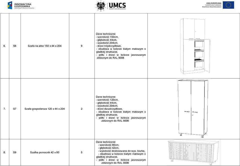 S7 Szafa gospodarcza 120 x 44 x 204 2 - szerokość 120cm, - głębokość 44cm, - wysokość 204cm, - drzwi dwuskrzydłowe, - obudowa w kolorze białym matowym o gładkiej strukturze,