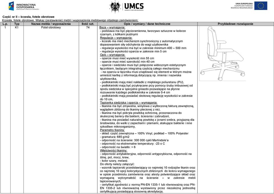 wymagania: - krzesło ma mieć mechanizm synchroniczny z automatycznym dopasowaniem siły odchylenia do wagi użytkownika - regulacja wysokości ma być w zakresie minimum 400 500 mm - regulacja wysokości