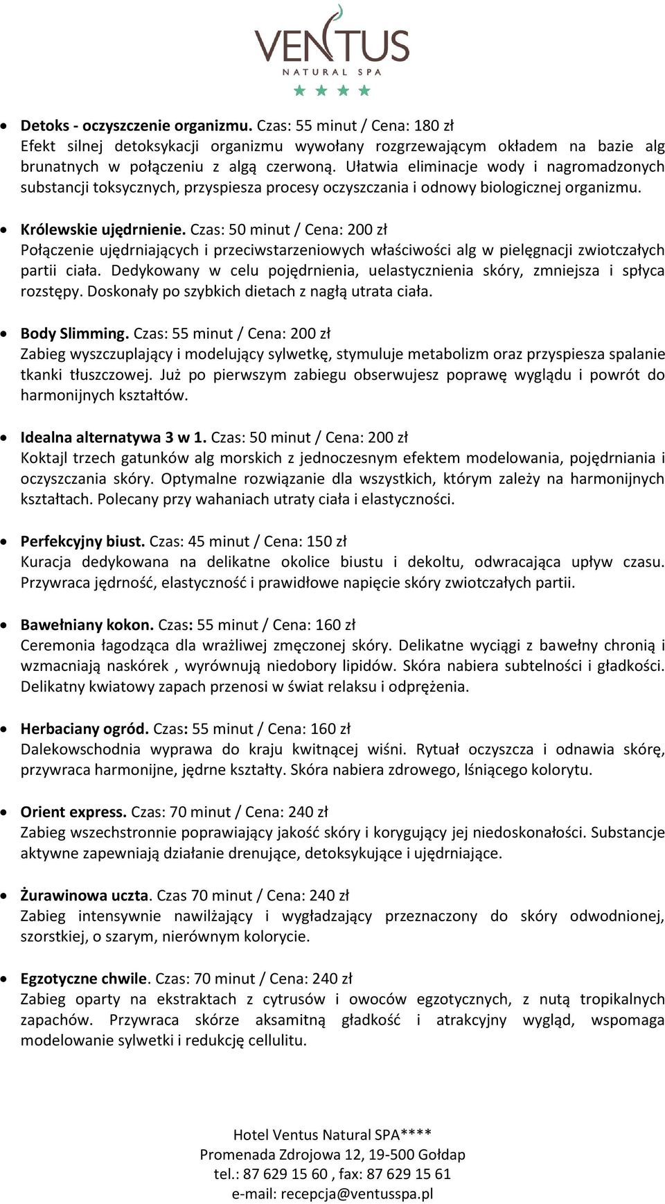 Czas: 50 minut / Cena: 200 zł Połączenie ujędrniających i przeciwstarzeniowych właściwości alg w pielęgnacji zwiotczałych partii ciała.