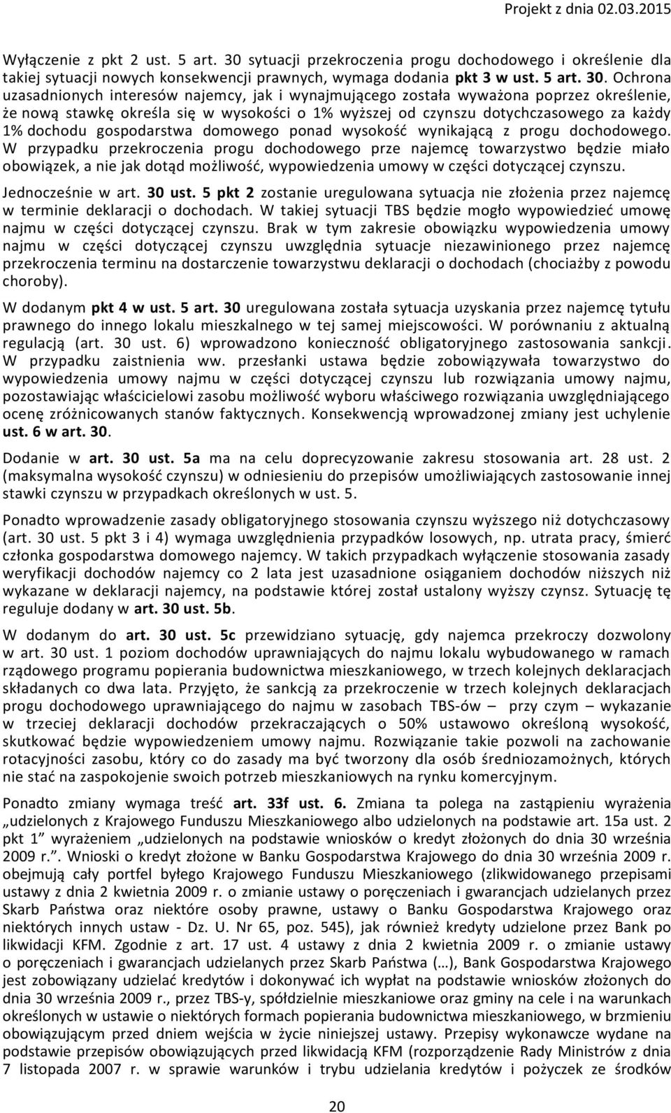 Ochrona uzasadnionych interesów najemcy, jak i wynajmującego została wyważona poprzez określenie, że nową stawkę określa się w wysokości o 1% wyższej od czynszu dotychczasowego za każdy 1% dochodu