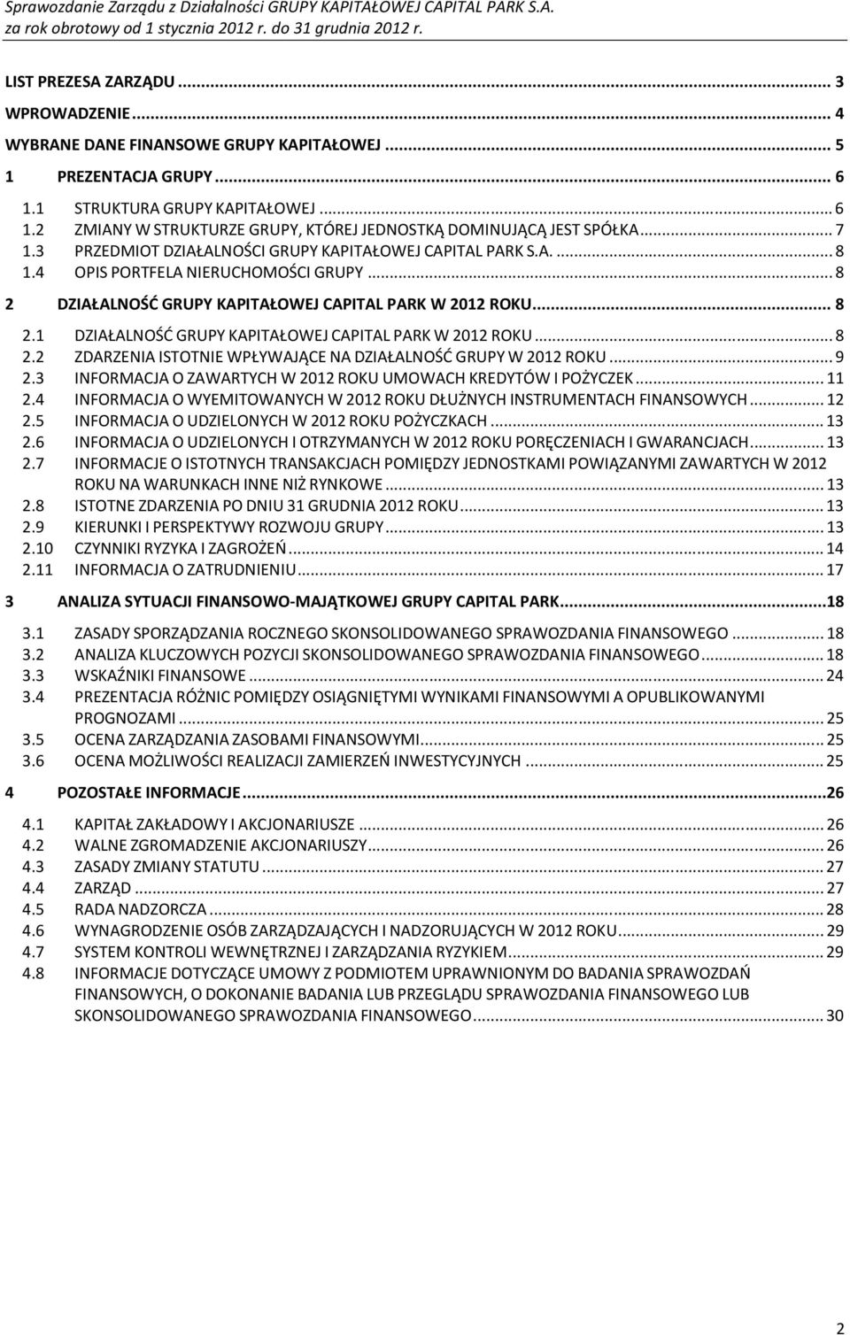 .. 8 2.2 ZDARZENIA ISTOTNIE WPŁYWAJĄCE NA DZIAŁALNOŚĆ GRUPY W 2012 ROKU... 9 2.3 INFORMACJA O ZAWARTYCH W 2012 ROKU UMOWACH KREDYTÓW I POŻYCZEK... 11 2.