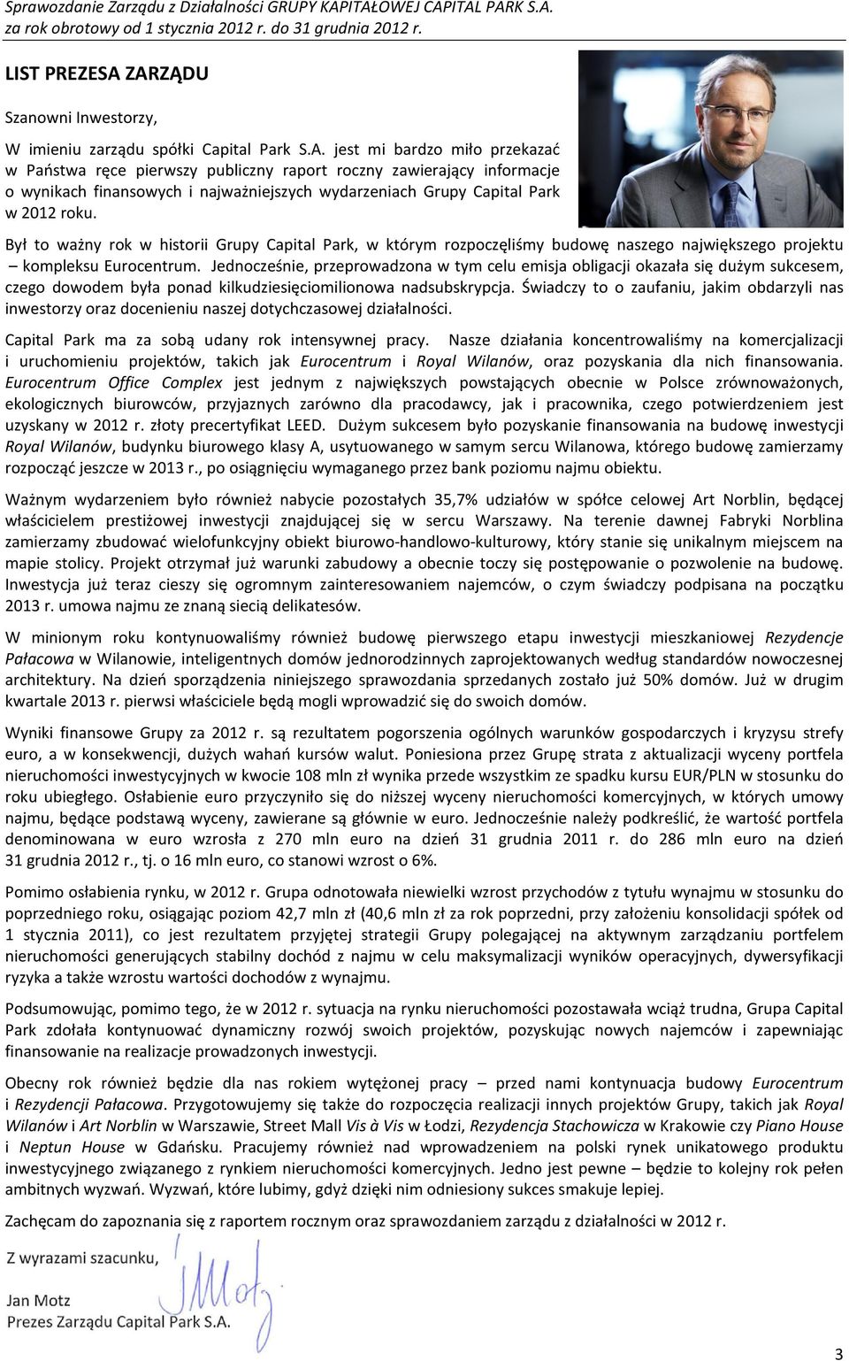 Jednocześnie, przeprowadzona w tym celu emisja obligacji okazała się dużym sukcesem, czego dowodem była ponad kilkudziesięciomilionowa nadsubskrypcja.