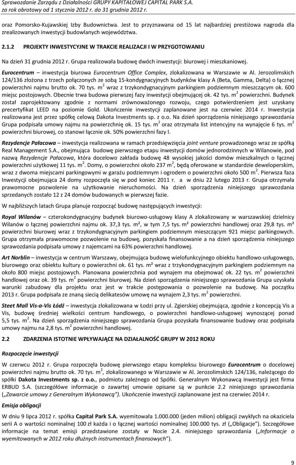 Jerozolimskich 124/136 złożona z trzech połączonych ze sobą 15-kondygnacyjnych budynków klasy A (Beta, Gamma, Delta) o łącznej powierzchni najmu brutto ok. 70 tys.