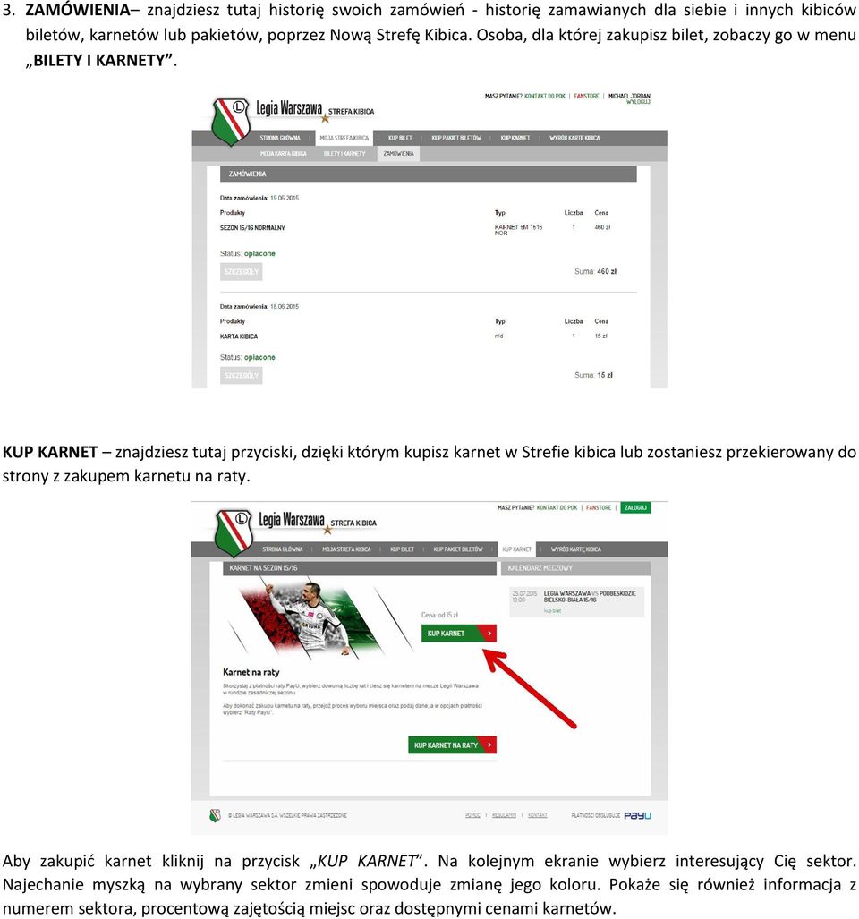 KUP KARNET znajdziesz tutaj przyciski, dzięki którym kupisz karnet w Strefie kibica lub zostaniesz przekierowany do strony z zakupem karnetu na raty.