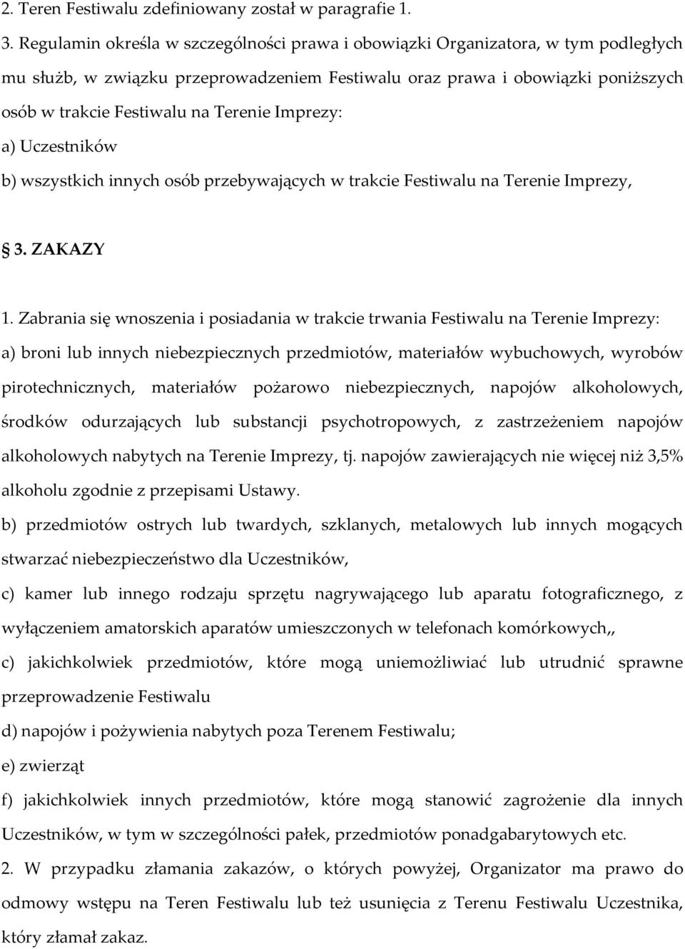 Imprezy: a) Uczestników b) wszystkich innych osób przebywających w trakcie Festiwalu na Terenie Imprezy, 3. ZAKAZY 1.