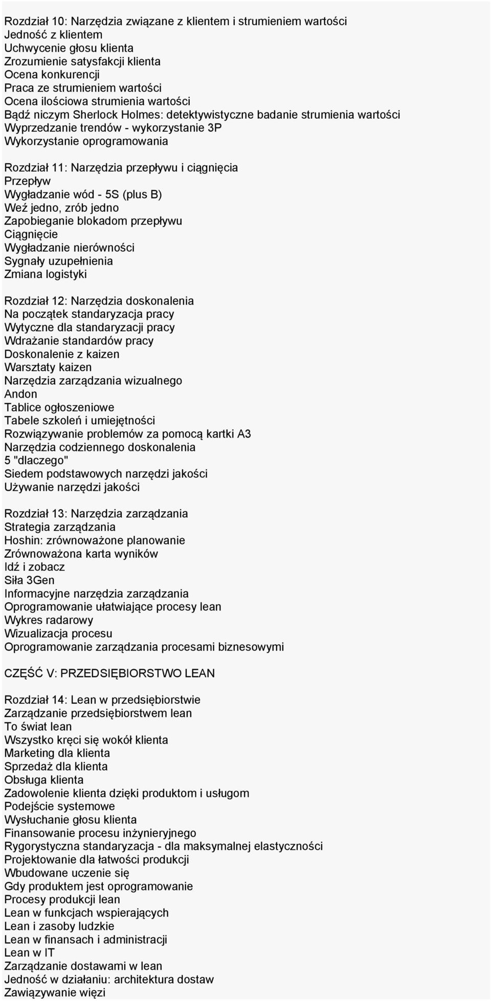 przepływu i ciągnięcia Przepływ Wygładzanie wód - 5S (plus B) Weź jedno, zrób jedno Zapobieganie blokadom przepływu Ciągnięcie Wygładzanie nierówności Sygnały uzupełnienia Zmiana logistyki Rozdział