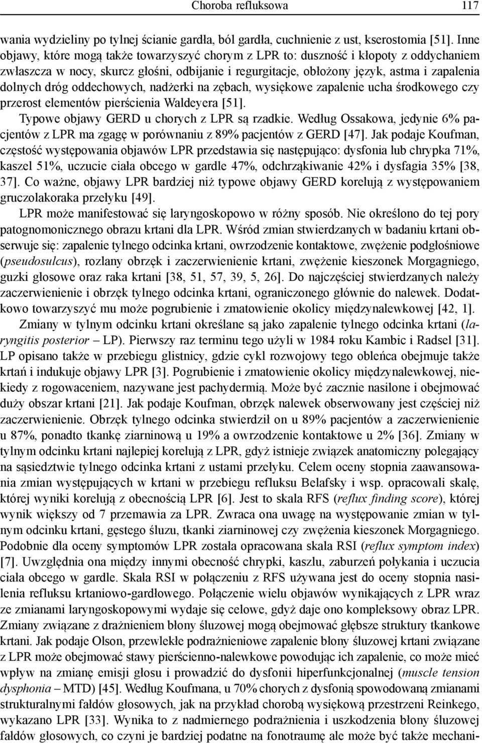 oddechowych, nadżerki na zębach, wysiękowe zapalenie ucha środkowego czy przerost elementów pierścienia Waldeyera [51]. Typowe objawy GERD u chorych z LPR są rzadkie.