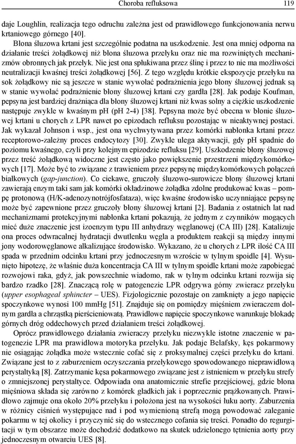 Nie jest ona spłukiwana przez ślinę i przez to nie ma możliwości neutralizacji kwaśnej treści żołądkowej [56].