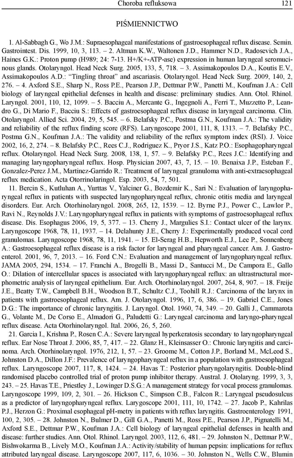 Assimakopoulos D.A., Koutis E.V., Assimakopoulos A.D.: Tingling throat and ascariasis. Otolaryngol. Head Neck Surg. 2009, 140, 2, 276. 4. Axford S.E., Sharp N., Ross P.E., Pearson J.P., Dettmar P.W.