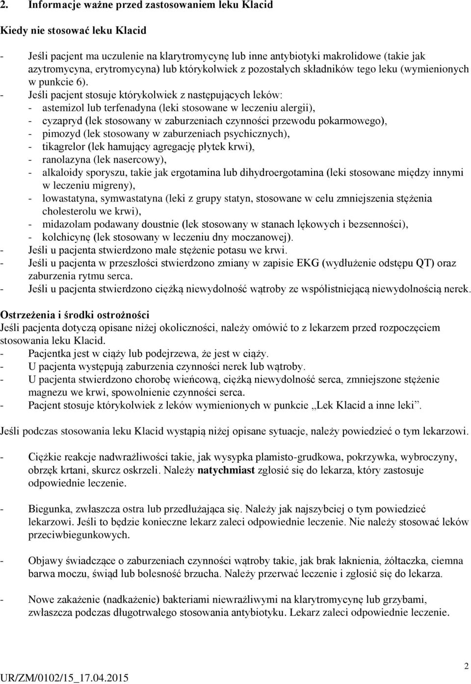 - Jeśli pacjent stosuje którykolwiek z następujących leków: - astemizol lub terfenadyna (leki stosowane w leczeniu alergii), - cyzapryd (lek stosowany w zaburzeniach czynności przewodu pokarmowego),