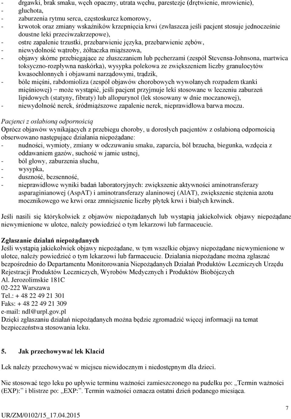 objawy skórne przebiegające ze złuszczaniem lub pęcherzami (zespół Stevensa-Johnsona, martwica toksyczno-rozpływna naskórka), wysypka polekowa ze zwiększeniem liczby granulocytów kwasochłonnych i