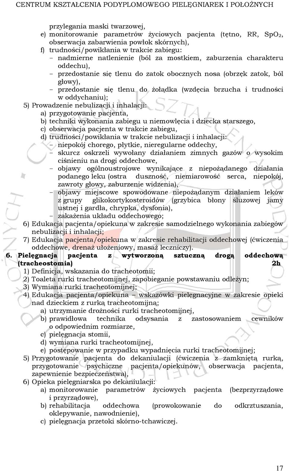 trudności w oddychaniu); 5) Prowadzenie nebulizacji i inhalacji: a) przygotowanie pacjenta, b) techniki wykonania zabiegu u niemowlęcia i dziecka starszego, c) obserwacja pacjenta w trakcie zabiegu,