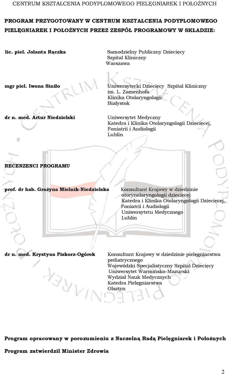 Zamenhofa Klinika Otolaryngologii Białystok Uniwersytet Medyczny Katedra i Klinika Otolaryngologii Dziecięcej, Foniatrii i Audiologii Lublin RECENZENCI PROGRAMU prof. dr hab.