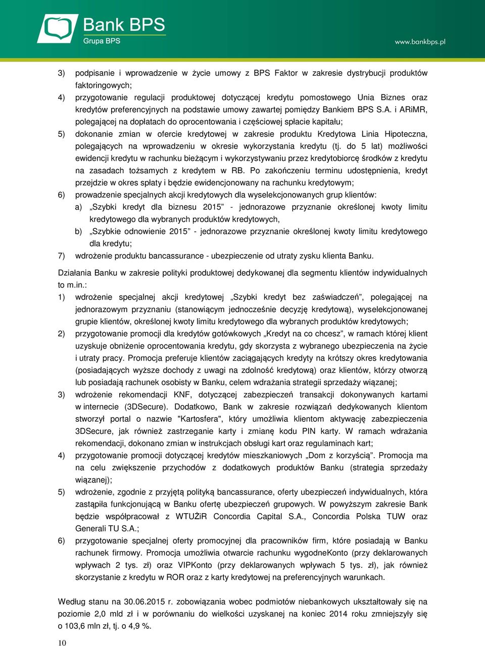 i ARiMR, polegającej na dopłatach do oprocentowania i częściowej spłacie kapitału; 5) dokonanie zmian w ofercie kredytowej w zakresie produktu Kredytowa Linia Hipoteczna, polegających na wprowadzeniu