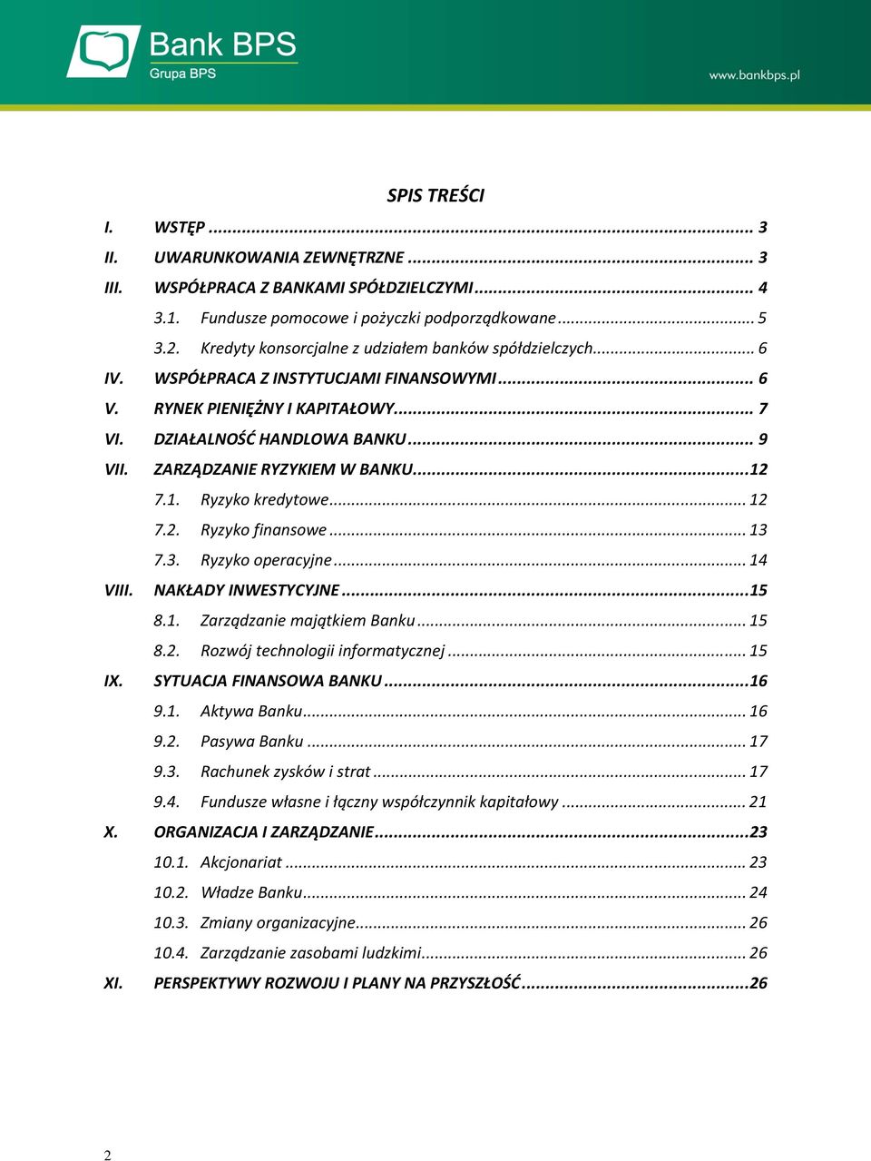 ZARZĄDZANIE RYZYKIEM W BANKU... 12 7.1. Ryzyko kredytowe... 12 7.2. Ryzyko finansowe... 13 7.3. Ryzyko operacyjne... 14 VIII. NAKŁADY INWESTYCYJNE... 15 8.1. Zarządzanie majątkiem Banku... 15 8.2. Rozwój technologii informatycznej.