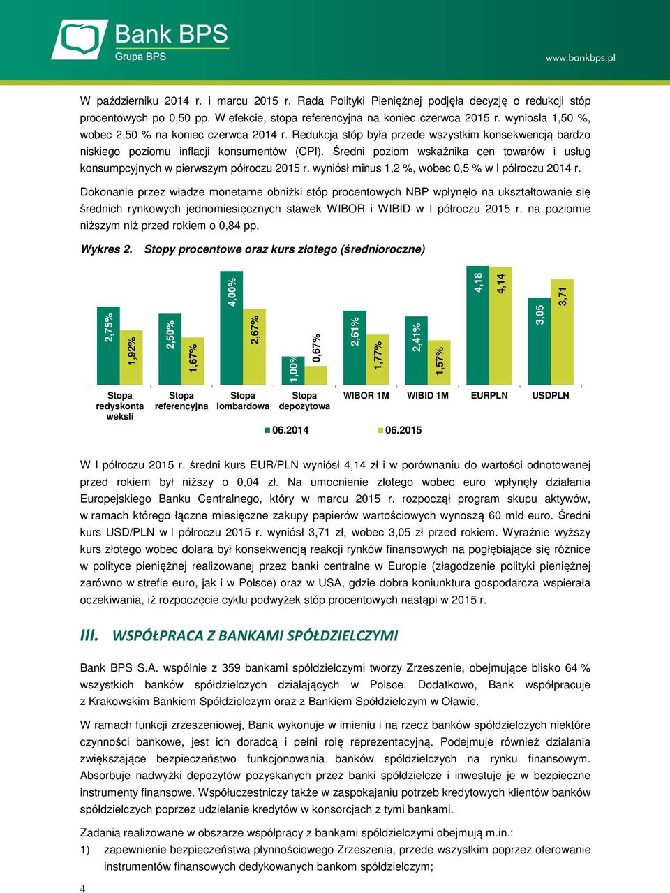 Średni poziom wskaźnika cen towarów i usług konsumpcyjnych w pierwszym półroczu 2015 r. wyniósł minus 1,2 %, wobec 0,5 % w I półroczu 2014 r.