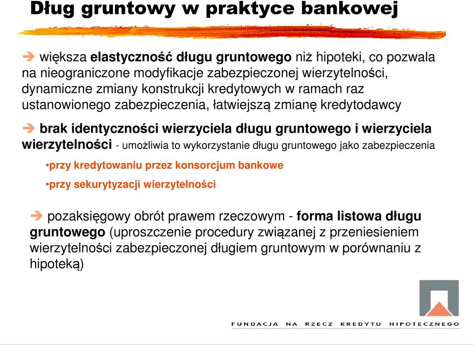 wierzytelności - umożliwia to wykorzystanie długu gruntowego jako zabezpieczenia przy kredytowaniu przez konsorcjum bankowe przy sekurytyzacji wierzytelności pozaksięgowy