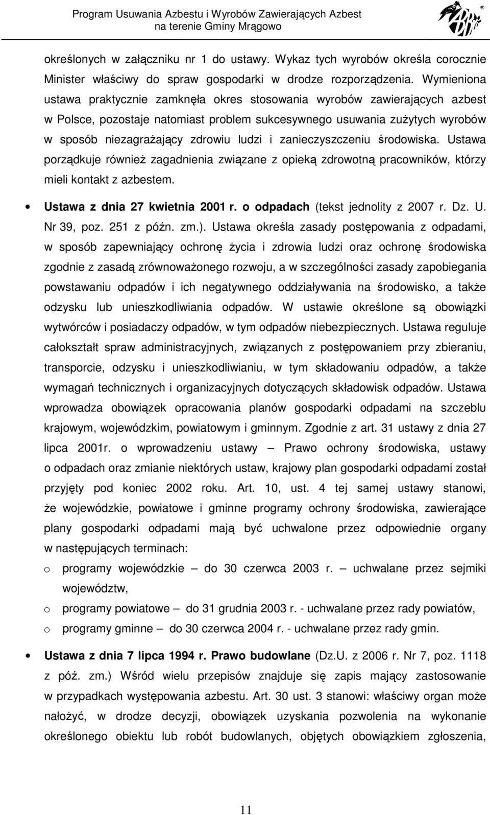 i zanieczyszczeniu środowiska. Ustawa porządkuje równieŝ zagadnienia związane z opieką zdrowotną pracowników, którzy mieli kontakt z azbestem. Ustawa z dnia 27 kwietnia 2001 r.