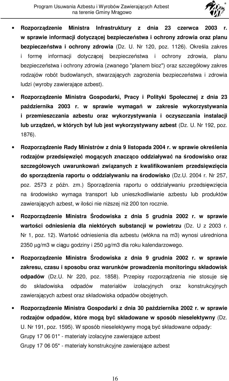 Określa zakres i formę informacji dotyczącej bezpieczeństwa i ochrony zdrowia, planu bezpieczeństwa i ochrony zdrowia (zwanego "planem bioz") oraz szczegółowy zakres rodzajów robót budowlanych,