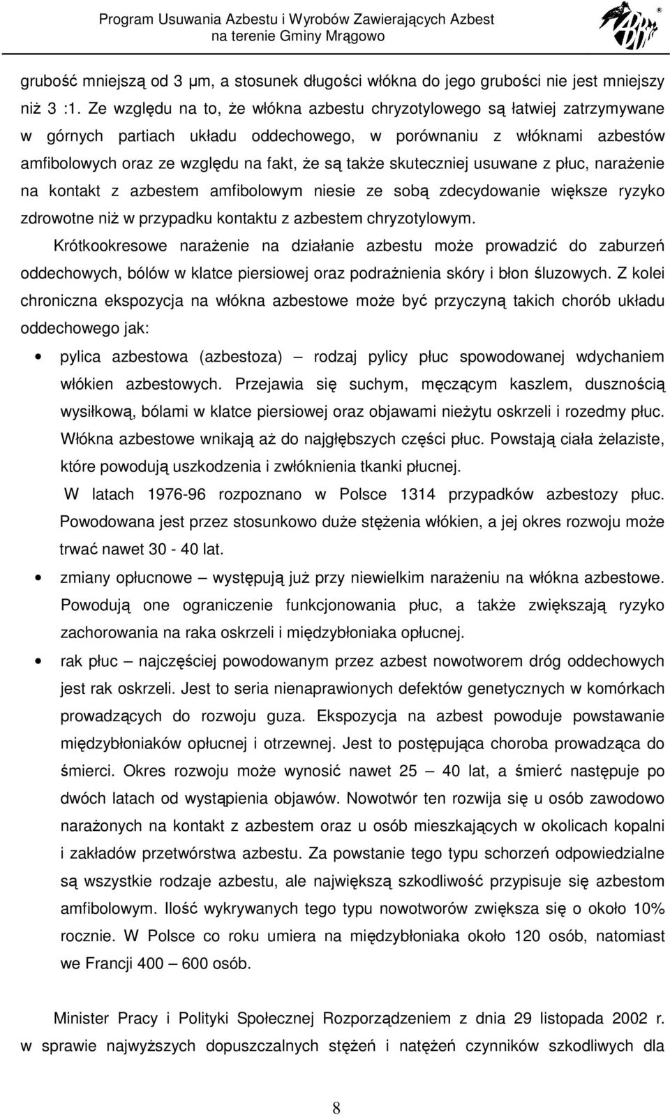 skuteczniej usuwane z płuc, naraŝenie na kontakt z azbestem amfibolowym niesie ze sobą zdecydowanie większe ryzyko zdrowotne niŝ w przypadku kontaktu z azbestem chryzotylowym.