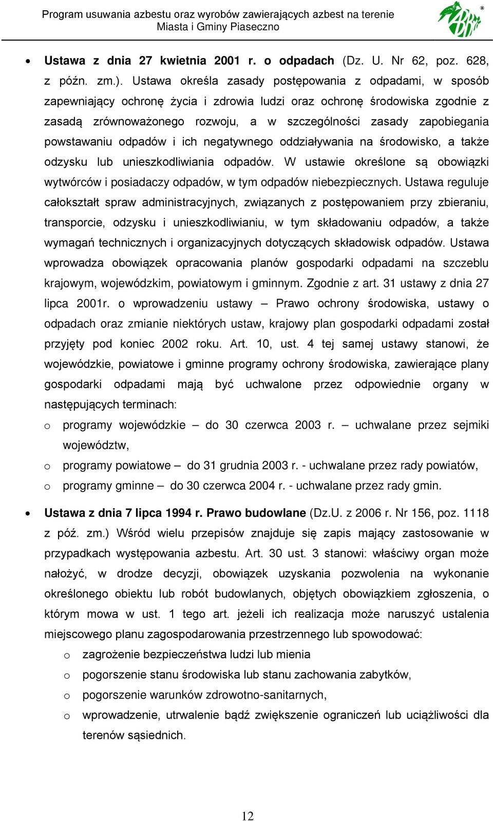 zapobiegania powstawaniu odpadów i ich negatywnego oddziaływania na środowisko, a także odzysku lub unieszkodliwiania odpadów.