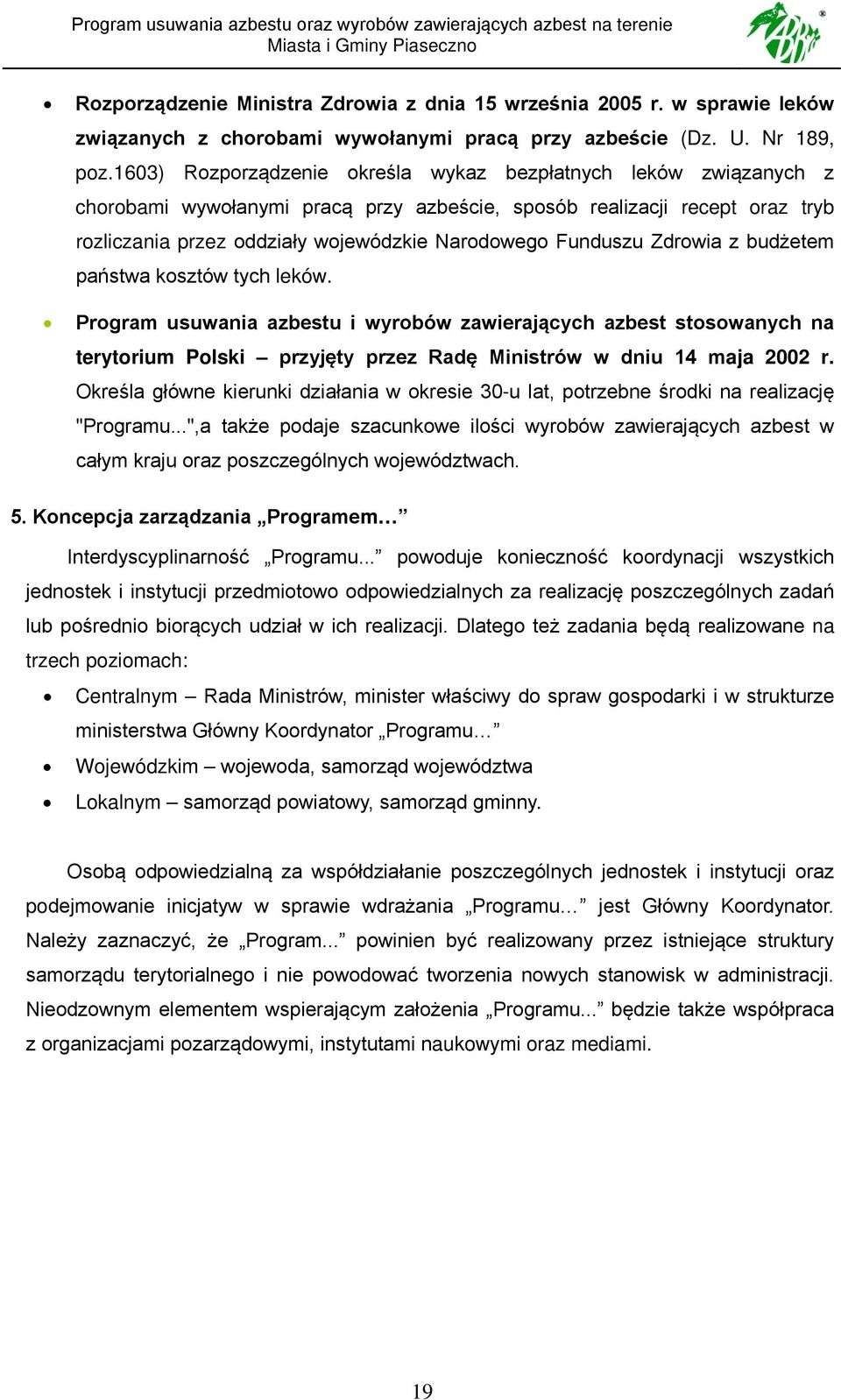 Funduszu Zdrowia z budżetem państwa kosztów tych leków. Program usuwania azbestu i wyrobów zawierających azbest stosowanych na terytorium Polski przyjęty przez Radę Ministrów w dniu 14 maja 2002 r.