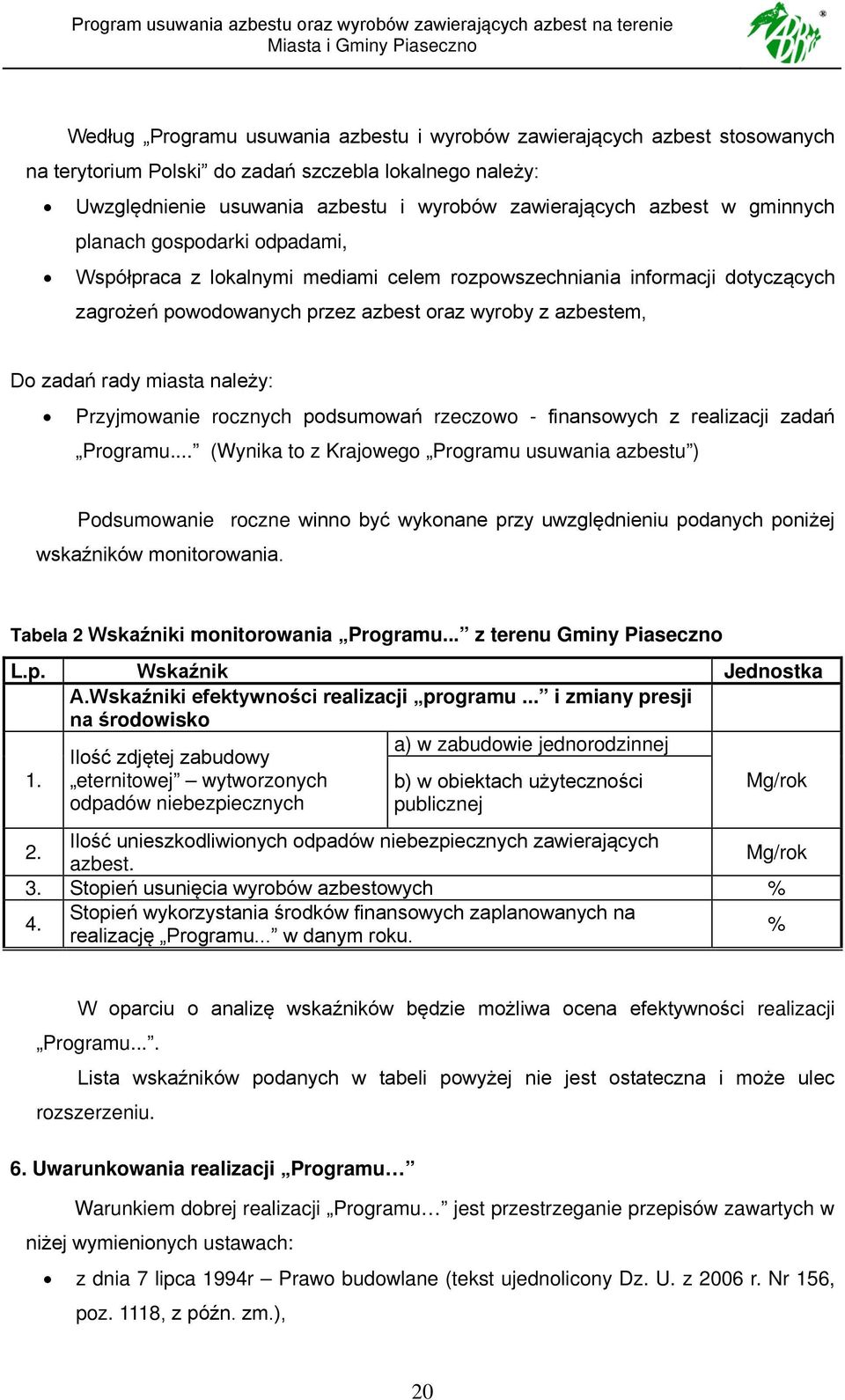 należy: Przyjmowanie rocznych podsumowań rzeczowo - finansowych z realizacji zadań Programu.