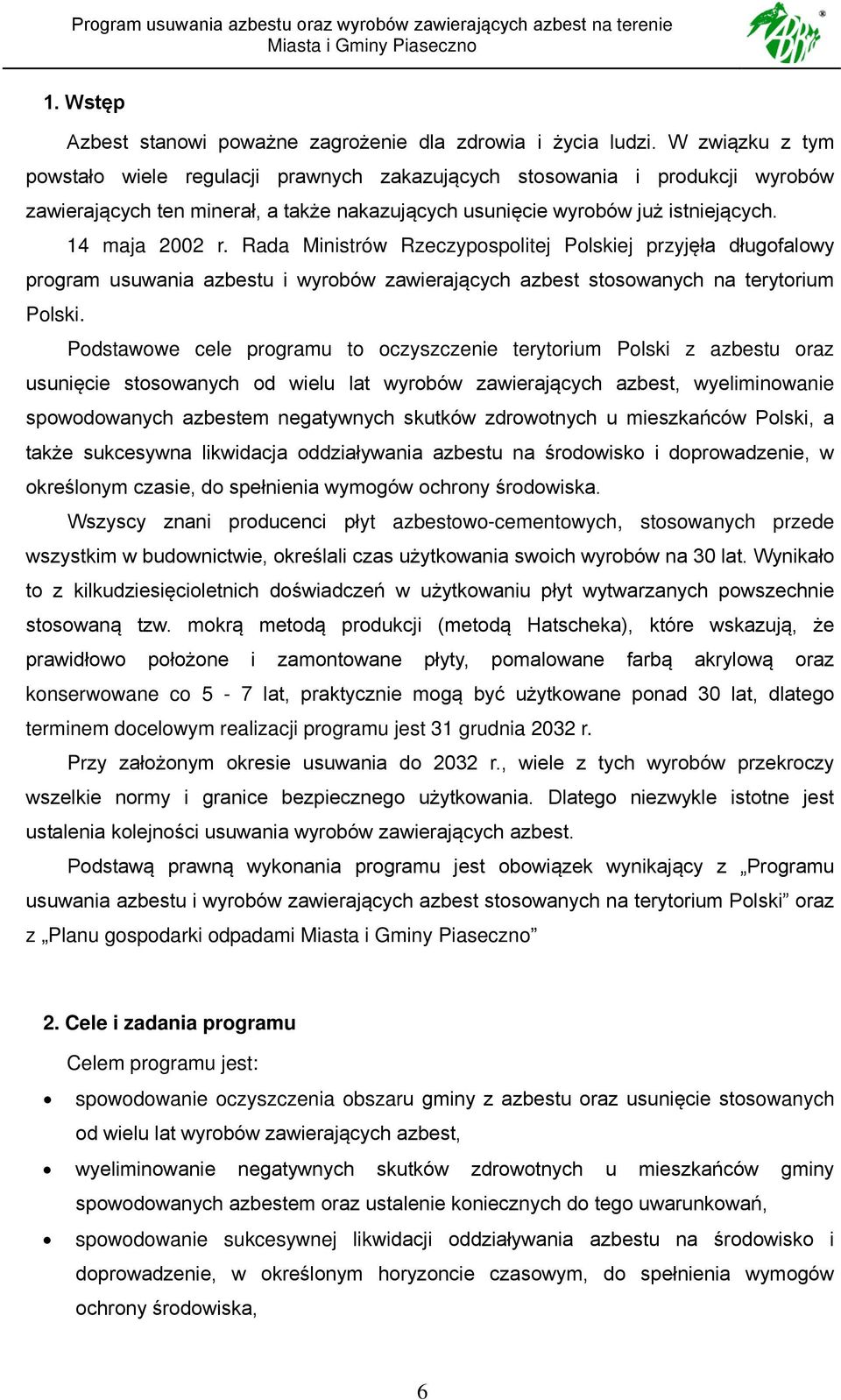 Rada Ministrów Rzeczypospolitej Polskiej przyjęła długofalowy program usuwania azbestu i wyrobów zawierających azbest stosowanych na terytorium Polski.