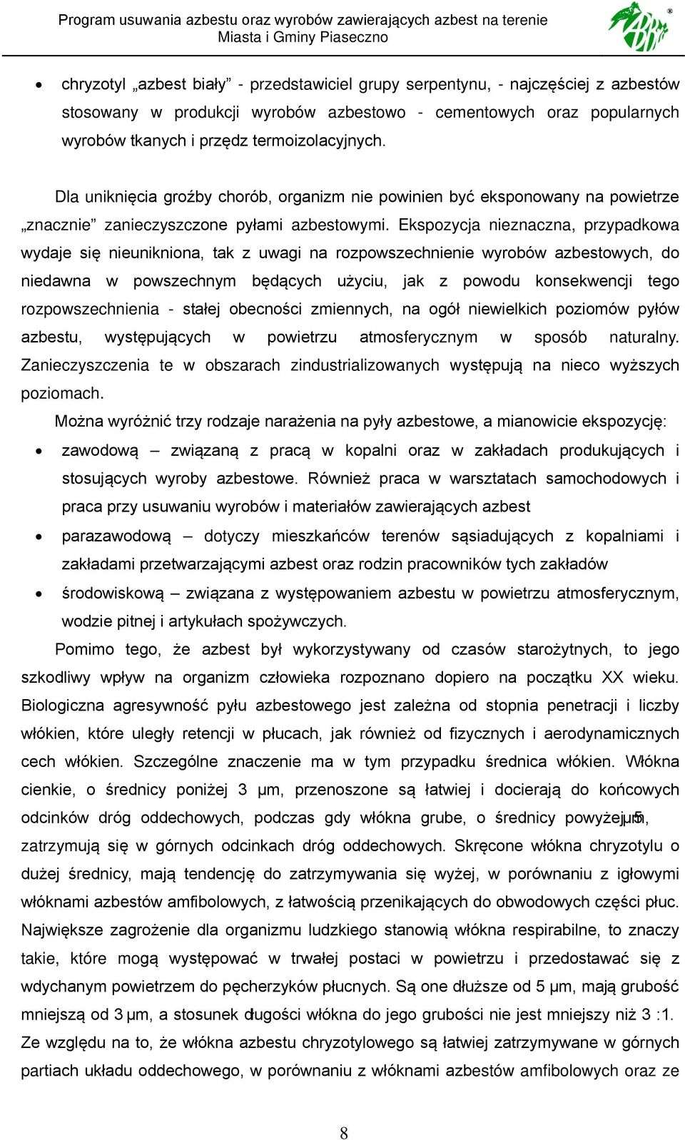 Ekspozycja nieznaczna, przypadkowa wydaje się nieunikniona, tak z uwagi na rozpowszechnienie wyrobów azbestowych, do niedawna w powszechnym będących użyciu, jak z powodu konsekwencji tego