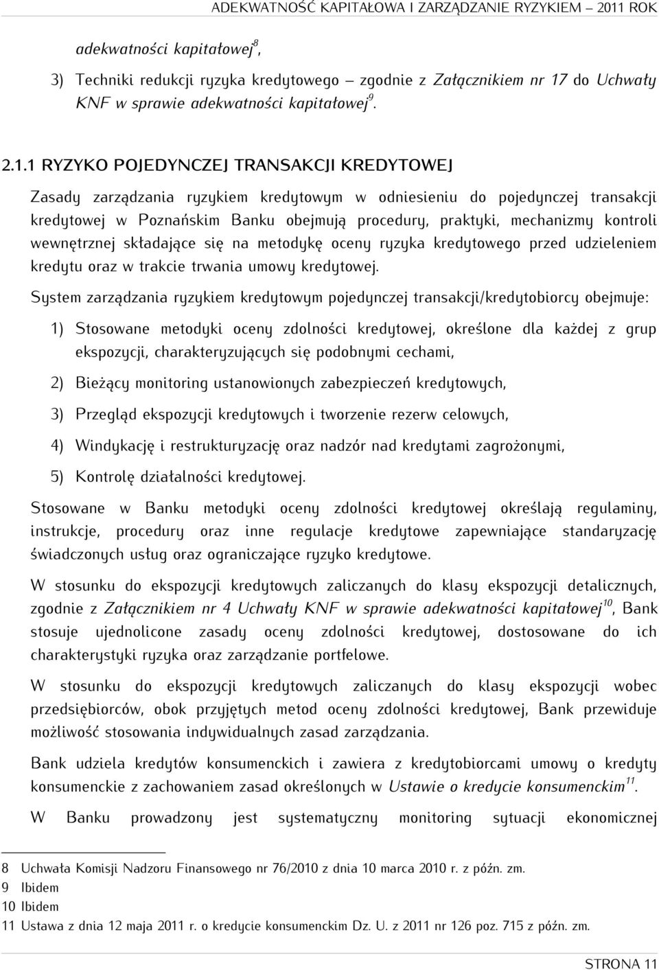 1 RYZYKO POJEDYNCZEJ TRANSAKCJI KREDYTOWEJ Zasady zarządzania ryzykiem kredytowym w odniesieniu do pojedynczej transakcji kredytowej w Poznańskim Banku obejmują procedury, praktyki, mechanizmy