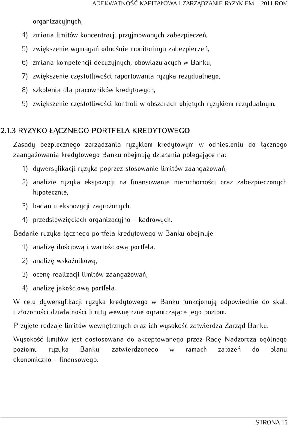 3 RYZYKO ŁĄCZNEGO PORTFELA KREDYTOWEGO Zasady bezpiecznego zarządzania ryzykiem kredytowym w odniesieniu do łącznego zaangażowania kredytowego Banku obejmują działania polegające na: 1)