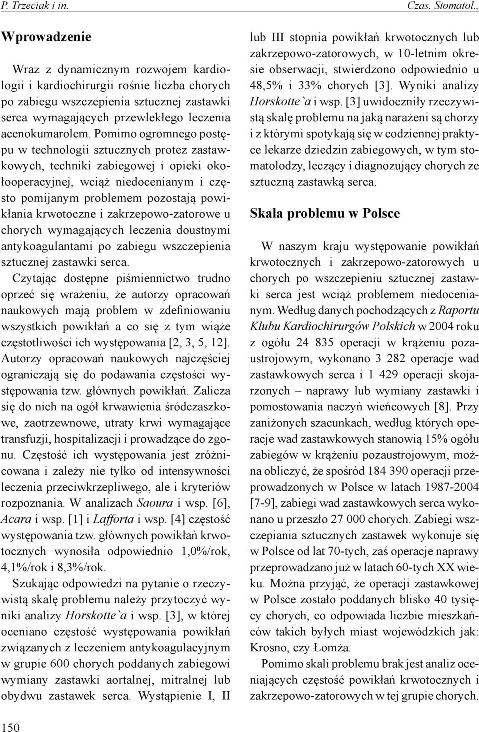 Pomimo ogromnego postępu w technologii sztucznych protez zastawkowych, techniki zabiegowej i opieki okołooperacyjnej, wciąż niedocenianym i często pomijanym problemem pozostają powikłania krwotoczne