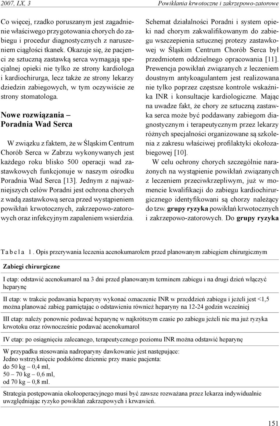 Okazuje się, że pacjenci ze sztuczną zastawką serca wymagają specjalnej opieki nie tylko ze strony kardiologa i kardiochirurga, lecz także ze strony lekarzy dziedzin zabiegowych, w tym oczywiście ze